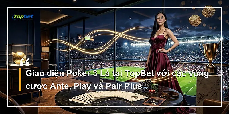 Poker 3 Lá Topbet – Chiến Thuật Ante Và Pair Plus 1 Giao diện Poker 3 Lá tại TopBet với các vùng cược Ante, Play và Pair Plus