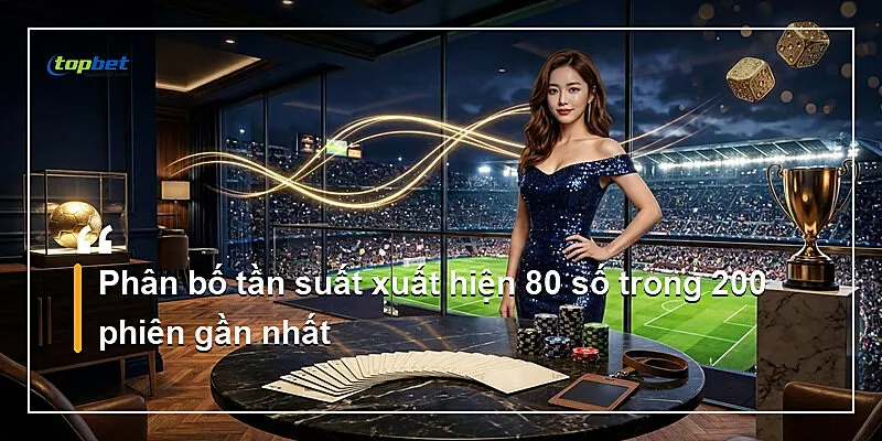 Keno Vietlott Topbet – Chọn Số Theo Phong Cách Việt 2 Phân bố tần suất xuất hiện 80 số trong 200 phiên gần nhất